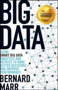 Image of Big Data : Using SMART Big Data, Analytics and Metrics To Make Better Decisions and Improve Performance