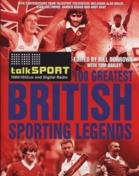 Image of The Talksport 100 Greatest British Sporting Legends by Bill Borrows Hardback