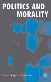 Image of Politics and Morality by I. Primoratz Hardback