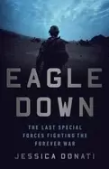 Image of eagle down the last special forces fighting the forever war