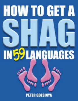 Image of How to Get a Shag in 59 Languages by Peter Goesinya Paperback