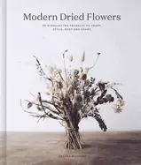 Image of modern dried flowers 20 everlasting projects to craft style keep and share