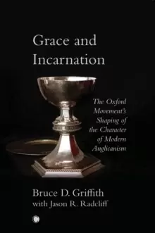 Image of Grace and Incarnation : The Oxford Movement's Shaping of the Character of Modern Anglicanism
