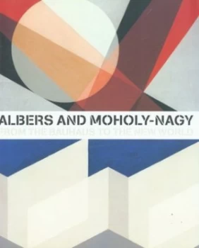 Image of Albers and Moholy-Nagy by Achim Borchardt-Hume and Josef Albers and Lszl Moholy-Nagy Paperback