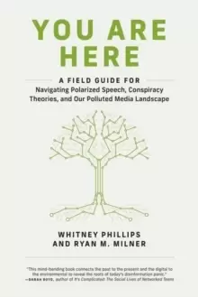 Image of You Are Here : A Field Guide for Navigating Polarized Speech, Conspiracy Theories, and Our Polluted Media Landscape