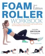 Image of foam roller workbook 2nd edition a step by step guide to stretching strengt