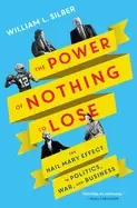 Image of power of nothing to lose the hail mary effect in politics war and business