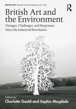 Image of British Art and the EnvironmentChanges Challenges and Responses Since the Industrial Revolution