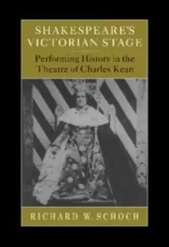 Image of Shakespeares Victorian stage by Richard W. Schoch