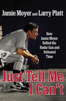 Image of Just Tell Me I Cant by Jamie Moyer Hardback