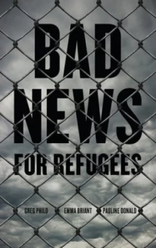 Image of Bad News for Refugees by Greg Philo Book