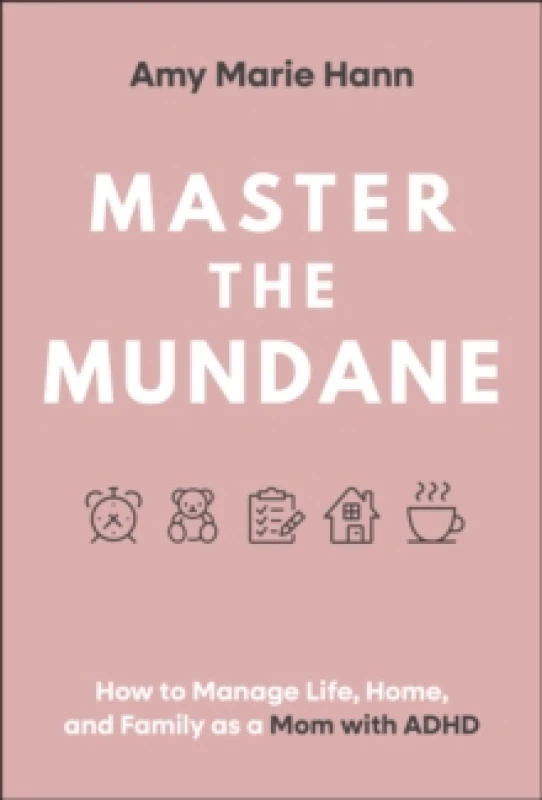 Image of Master the Mundane : How to Manage Life, Home, and Family as a Mom with ADHD Hardback
