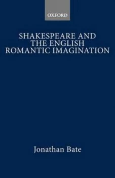 Image of Shakespeare and the English Romantic Imagination by Jonathan Bate Paperback