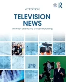 Image of Television News : The Heart and How-To of Video Storytelling