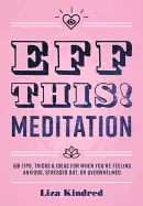 Image of eff this meditation 108 tips tricks and ideas for when youre feeling anxiou