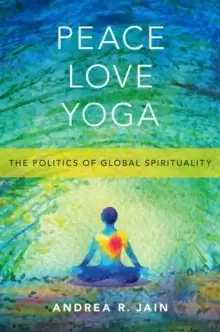 Image of Peace Love Yoga : The Politics of Global Spirituality