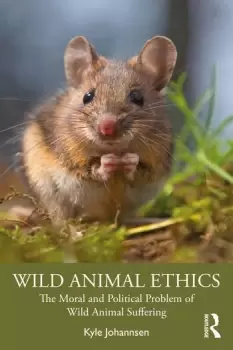 Image of Wild Animal EthicsThe Moral and Political Problem of Wild Animal Suffering