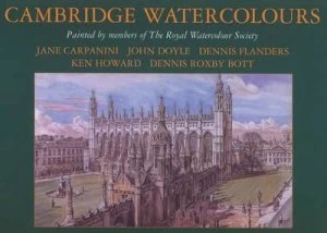 Image of Cambridge Watercolours by Malcolm Horton and Jane Carpanini and John Doyle and Ken Howard and Dennis Flanders and Dennis Roxby Bott Hardback