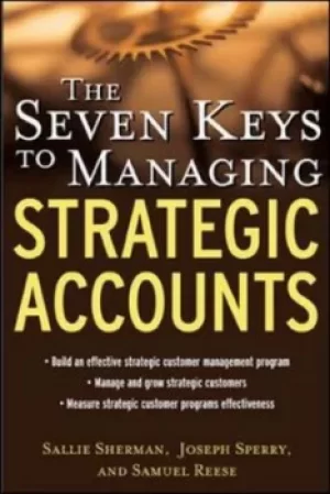 Image of The seven keys to managing strategic accounts by Sallie Sherman