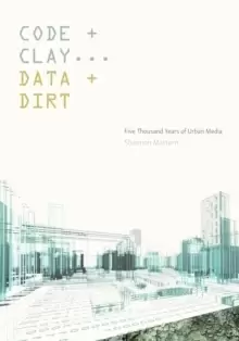 Image of Code and Clay, Data and Dirt : Five Thousand Years of Urban Media