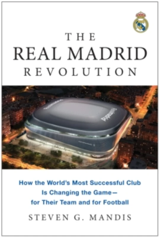 Image of The Real Madrid Revolution : How the World's Most Successful Club Is Changing the Game - for Their Team and for Football Paperback / softback