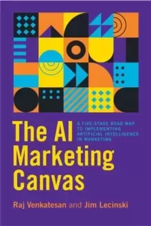 Image of The AI Marketing Canvas : A Five-Stage Road Map to Implementing Artificial Intelligence in Marketing