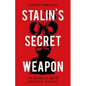 Image of Stalins Secret Weapon The Origins of Soviet Biological Warfare Hardback 2018