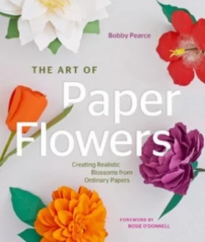 Image of The Art of Paper Flowers by Bobby Pearce Hardback