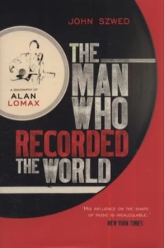 Image of The Man Who Recorded the World by John Szwed Hardback