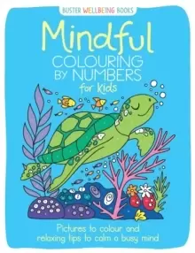 Image of Mindful Colouring by Numbers for Kids : Pictures to colour and relaxing tips to calm a busy mind