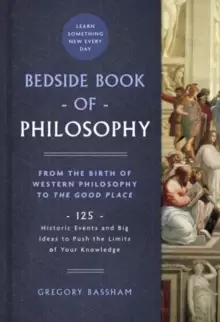 Image of Bedside Book of Philosophy : From the Birth of Western Philosophy to The Good Place: 125 Historic Events and Big Ideas to Push the Limits of Your Know
