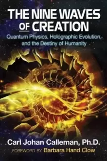 Image of The Nine Waves of Creation : Quantum Physics, Holographic Evolution, and the Destiny of Humanity