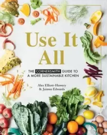 Image of Use it All : The Cornersmith guide to a more sustainable kitchen