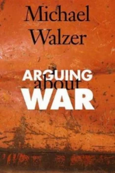 Image of Arguing about War by Michael Walzer Hardback