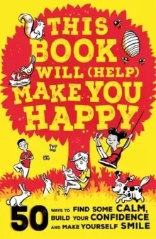 Image of This Book Will (Help) Make You Happy : 50 Ways to Find Some Calm, Build Your Confidence and Make Yourself Smile