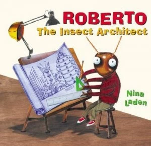 Image of Roberto the Insect Architect by Nina Laden Hardback