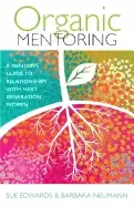 Image of organic mentoring a mentors guide to relationships with next generation wom