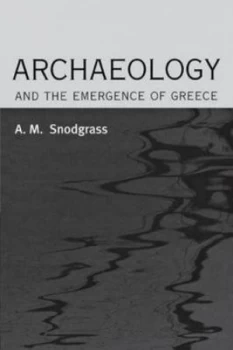 Image of Archaeology and the Emergence of Greece by Anthony M Snodgrass Paperback