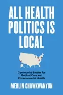 Image of all health politics is local community battles for medical care and environ