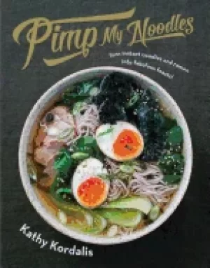 Image of pimp my noodles turn instant noodles and ramen into fabulous feasts