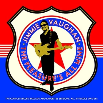 image of Jimmie Vaughan - The Pleasures All Mine: The Complete Blues. Ballads And Favourites Vinyl