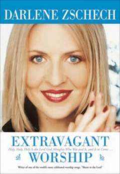 Image of Extravagant Worship by Darlene Zschech Paperback