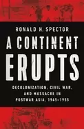 Image of continent erupts decolonization civil war and massacre in postwar asia 1945