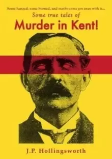 Image of Some true tales of Murder in Kent!