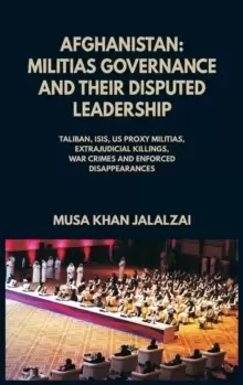 Image of Afghanistan : Militias Governance and their Disputed Leadership (Taliban, ISIS, US Proxy Militais, Extrajudicial Killings, War Crimes and Enforced Dis