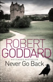 Image of Never Go Back by Robert Goddard Book