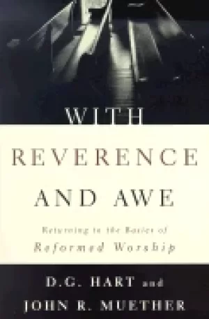 Image of with reverence and awe returning to the basics of reformed worship