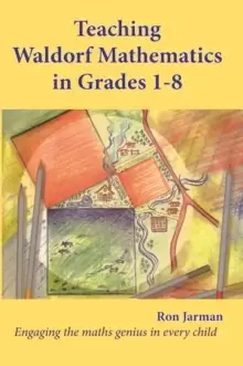 Image of Teaching Waldorf Mathematics in Grades 1-8 : Engaging the maths genius in every child
