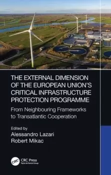 Image of The External Dimension of the European Unions Critical Infrastructure Protection Programme From Neighbouring Frameworks to Transatlantic Cooperation