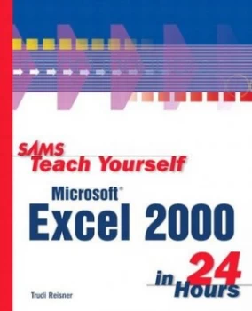 Image of Sams Teach Yourself Microsoft Excel 2000 in 24 Hours by Trudi Reisner Paperback